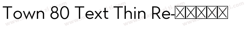 Town 80 Text Thin Re字体转换